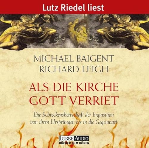 Als die Kirche Gott verriet: Die Schreckensherrschaft der Inquisition von ihren. Lesung: Die Schreckensherrschaft der Inquisition von ihren Ursprüngen bis in die Gegenwart (Lübbe Audio)