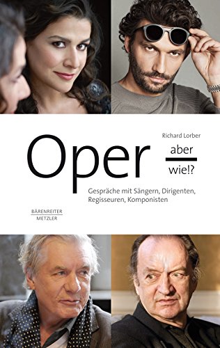 Oper - aber wie!? -Gespräche mit Sängern, Dirigenten, Regisseuren, Komponisten-. Buch von Bärenreiter Verlag