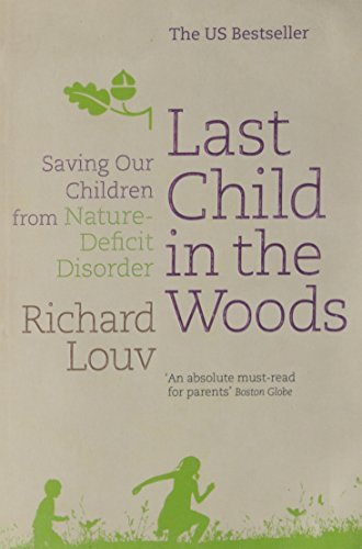 By Richard Louv Last Child in the Woods: Saving Our Children from Nature-deficit Disorder [Paperback]