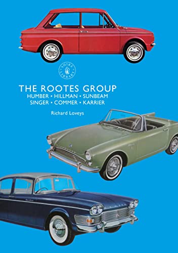 The Rootes Group: Humber, Hillman, Sunbeam, Singer, Commer, Karrier (Shire Library, Band 860) von Bloomsbury