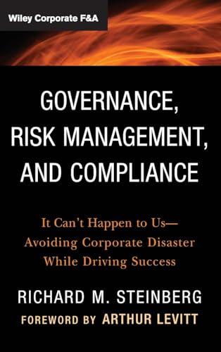 Governance, Risk Management, and Compliance: It Can't Happen to Us--Avoiding Corporate Disaster While Driving Success (Wiley Corporate F&A) von Wiley