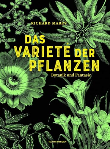 Das Varieté der Pflanzen: Botanik und Fantasie (Naturkunden) von Matthes & Seitz Verlag