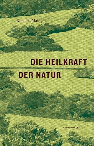 Die Heilkraft der Natur (Naturkunden) von Matthes & Seitz Verlag
