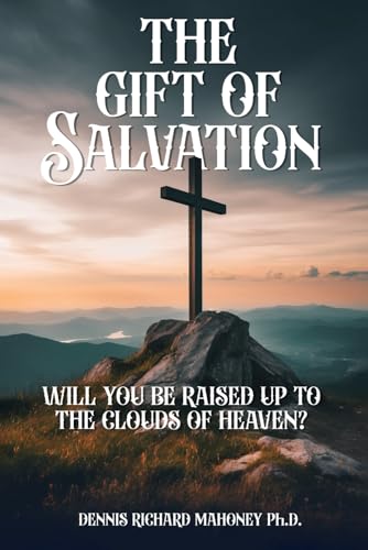 The Gift Of Salvation: Will You Be Raised Up To The Clouds Of Heavens? von Independently published