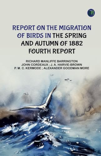 Report on the Migration of Birds in the Spring and Autumn of 1882. Fourth Report von Zinc Read