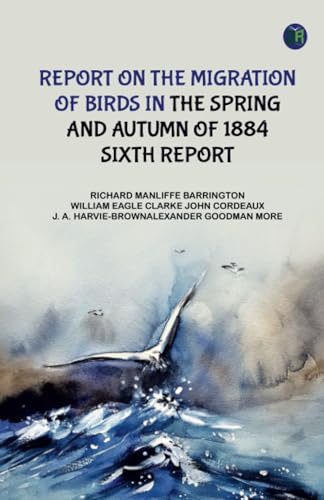 Report on the Migration of Birds in the Spring and Autumn of 1884. Sixth Report von Zinc Read