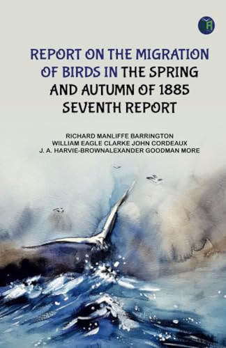 Report on the Migration of Birds in the Spring and Autumn of 1885. Seventh Report von Zinc Read