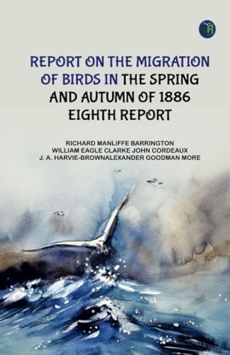 Report on the Migration of Birds in the Spring and Autumn of 1886. Eighth Report von Zinc Read