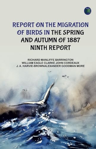 Report on the Migration of Birds in the Spring and Autumn of 1887. Ninth Report von Zinc Read