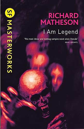 I am Legend: The chilling horror masterpiece that you won't be able to put down (S.F. Masterworks)