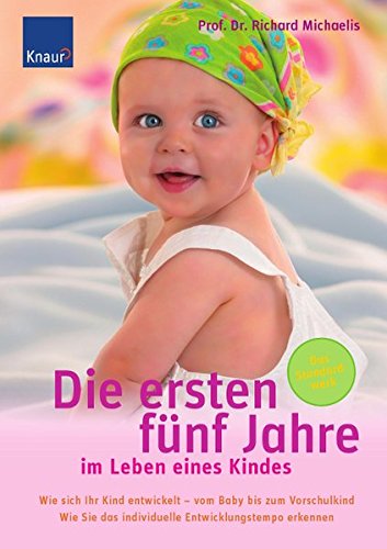 Die ersten fünf Jahre im Leben eines Kindes: Wie sich Ihr Kind entwickelt - vom Baby bis zum Vorschulkind. Wie Sie das individuelle Entwicklungstempo erkennen von Droemer Knaur