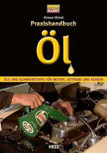 Praxishandbuch Öl: Öle und Schmierstoffe für Motor, Getriebe und Achsen (Edition Oldtimer Markt)