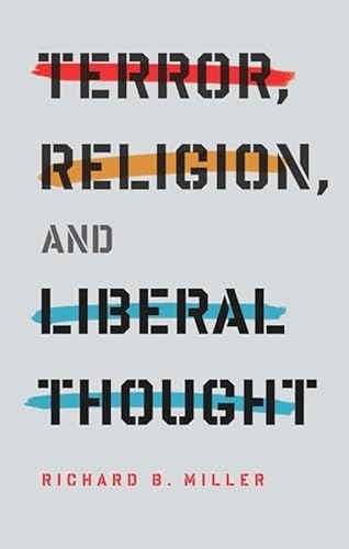 Terror, Religion, and Liberal Thought (The Columbia Series on Religion and Politics)