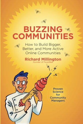 Buzzing Communities: How to Build Bigger, Better, and More Active Online Communities von FeverBee