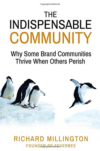 The Indispensable Community: Why Some Brand Communities Thrive When Others Perish The Indispensable Community: Why Some Brand Communities Thrive When Others Perish