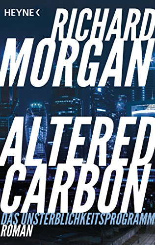 Altered Carbon - Das Unsterblichkeitsprogramm: Roman. Das Buch zur Netflix-Serie (Takeshi Kovacs, Band 1) von HEYNE