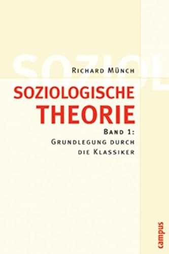 Soziologische Theorie. Bd. 1: Band 1: Grundlegung durch die Klassiker