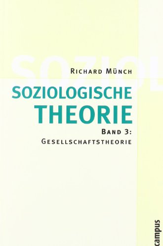 Soziologische Theorie. Bd. 3: Band 3: Gesellschaftstheorie