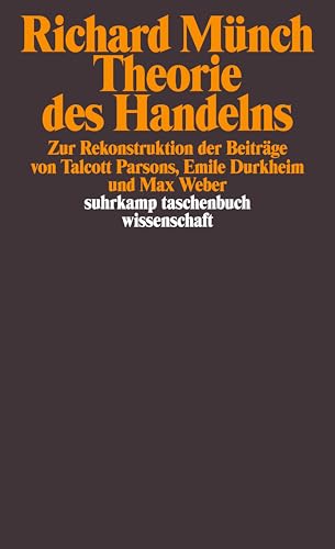 Theorie des Handelns: Zur Rekonstruktion der Beiträge von Talcott Parsons, Emile Durkheim und Max Weber (suhrkamp taschenbuch wissenschaft) von Suhrkamp Verlag