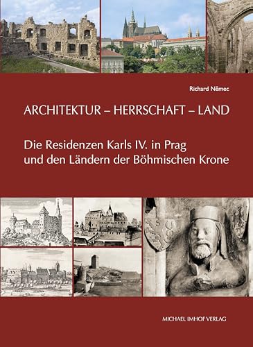 Architektur – Herrschaft – Land: Die Residenzen Karls IV. in Prag und den Ländern der Böhmischen Krone (Studien zur internationalen Architektur- und Kunstgeschichte)