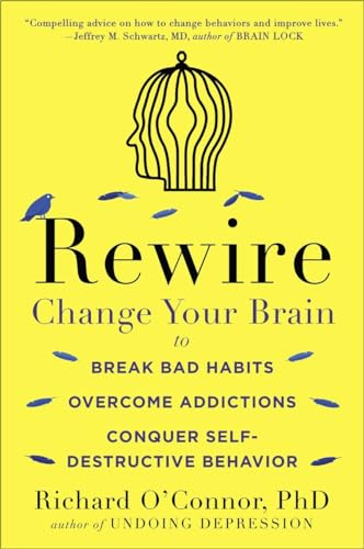 Rewire: Change Your Brain to Break Bad Habits, Overcome Addictions, Conquer Self-Destruc tive Behavior von Plume