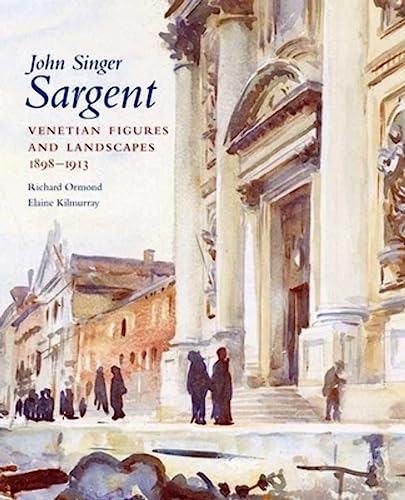 John Singer Sargent: Venetian Figures and Landscapes 1898-1913, Complete Paintings