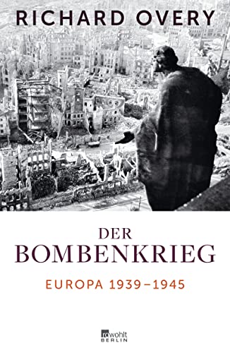 Der Bombenkrieg: Europa 1939 bis 1945