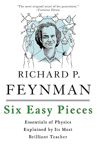 Six Easy Pieces: Essentials of Physics Explained by Its Most Brilliant Teacher