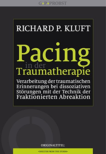 Pacing in der Traumatherapie: Verarbeitung der traumatischen Erinnerungen bei dissoziativen Störungen mit der Technik der Fraktionierten Abreaktion von Probst, G.P. Verlag