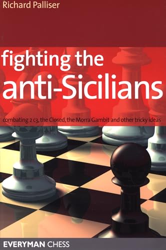 Fighting the anti-sicilians: Combating 2 C3, the Closed, Bb5 Lines, the Morra Gambit and Other Tricky Ideas (Everyman Chess) von Gloucester Publishers Plc