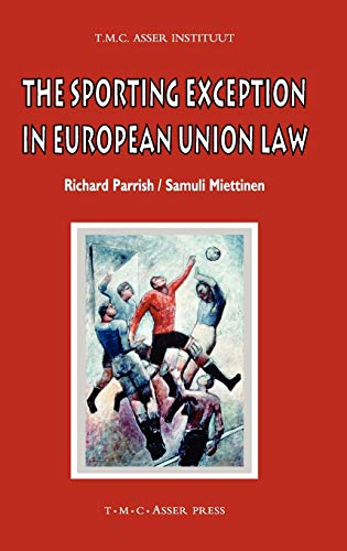 The Sporting Exception in European Union Law (ASSER International Sports Law Series) von Asser Press