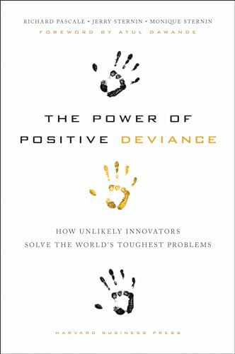 Power of Positive Deviance: How Unlikely Innovators Solve the World's Toughest Problems (Leardership Common Good) von Harvard Business Review Press