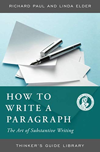 HOW TO WRITE A PARAGRAPH:THE ART OF SUBSTANTIVE WRITING (Thinker's Guide Library)