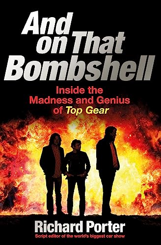 And On That Bombshell: Inside the Madness and Genius of TOP GEAR von Orion