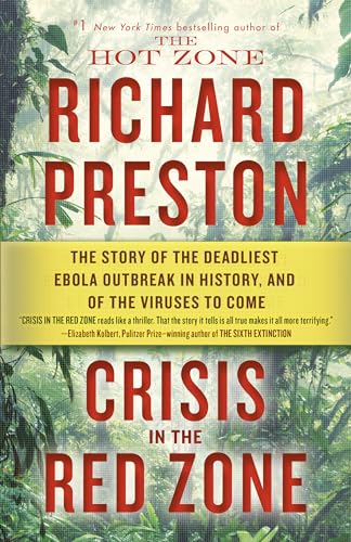 Crisis in the Red Zone: The Story of the Deadliest Ebola Outbreak in History, and of the Viruses to Come Crisis in the Red Zone: The Story of the Deadliest Ebola Outbreak in History, and of the Viruses to Come