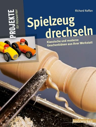 Spielzeug drechseln: 15 begeisternde Projekte aus Ihrer Werkstatt (HolzWerken) von Vincentz Network GmbH & C