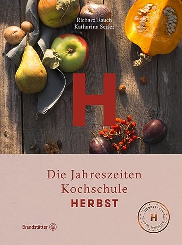 Herbst - Die Jahreszeiten-Kochschule: Entdecke die Vielfalt der österreichischen Küche mit Kürbis, Kartoffeln, Wild und selbstgebackenem Brot. Perfekt für Kochbegeisterte und als Geschenk! von Brandstätter Verlag