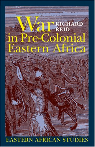 War in Pre-Colonial Eastern Africa: The Patterns & Meanings of State-Level Conflict in the Ninteenth Century (Eastern African Studies) von OHIO UNIV PR