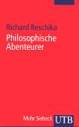 Philosophische Abenteurer. Elf Profile von der Renaissance bis zur Gegenwart