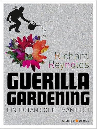 Guerilla Gardening: Ein botanisches Manifest von Orange-Press GmbH