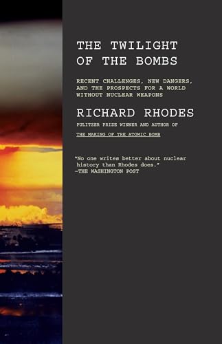 Twilight of the Bombs: Recent Challenges, New Dangers, and the Prospects for a World Without Nuclear Weapons Twilight of the Bombs: Recent Challenges, New Dangers, and the Prospects for a World Without Nuclear Weapons