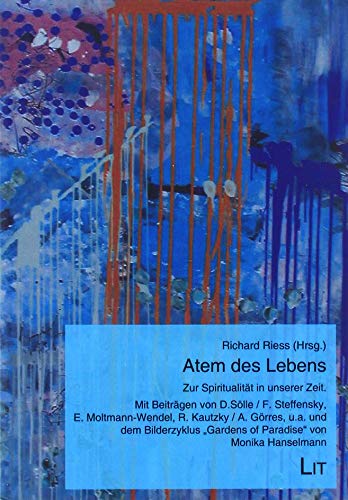 Atem des Lebens: Zur Spiritualität in unserer Zeit. Mit Beiträgen von D.Sölle / F. Steffensky, E. Moltmann-Wendel, R. Kautzky / A. Görres, u.a. und ... "Grardens of Paradise" von Monika Hanselmann von Lit Verlag