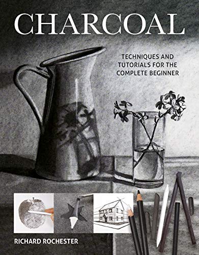 Charcoal: Techniques and Tutorials for the Complete Beginner (Art Techniques)