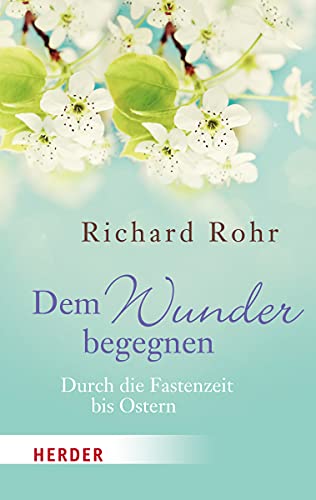Dem Wunder begegnen: Durch die Fastenzeit bis Ostern (HERDER spektrum) von Herder
