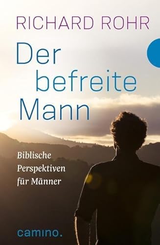 Der befreite Mann: Biblische Perspektiven für Männer heute. Aus dem Amerikanischen von Bettina Kimpel von Camino