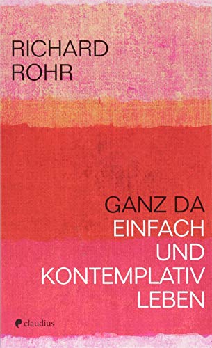 Ganz da: Einfach und kontemplativ leben Ganz da: Einfach und kontemplativ leben von Claudius