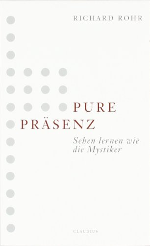 Pure Präsenz: Sehen lernen wie die Mystiker von Claudius