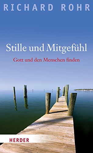 Stille und Mitgefühl: Gott und den Menschen finden Stille und Mitgefühl: Gott und den Menschen finden