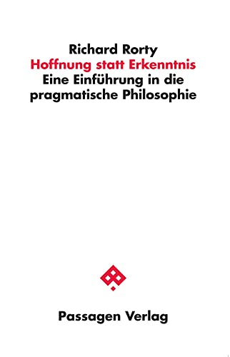 Hoffnung statt Erkenntnis: Eine Einführung in die pragmatische Philosophie (Passagen Philosophie) von Passagen Verlag Ges.M.B.H