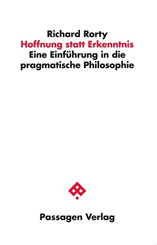 Hoffnung statt Erkenntnis: Eine Einführung in die pragmatische Philosophie (Passagen Philosophie)